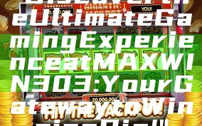 "Discover the Ultimate Gaming Experience at MAXWIN303: Your Gateway to Winning Big!"