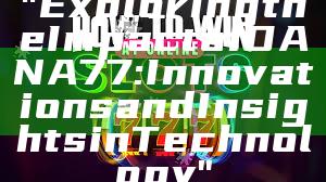 "Exploring the Impact of DANA77: Innovations and Insights in Technology"