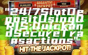 "24/7 Slot Deposit Using QRIS: Quick and Secure Transactions"