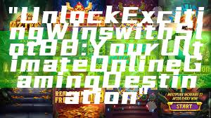 "Unlock Exciting Wins with Slot88: Your Ultimate Online Gaming Destination"