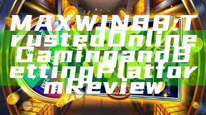 MAXWIN88: Trusted Online Gaming and Betting Platform Review