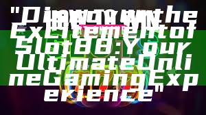 "Discover the Excitement of Slot88: Your Ultimate Online Gaming Experience"