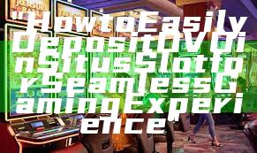 "How to Easily Deposit OVO in Situs Slot for Seamless Gaming Experience"