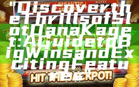 "Discover the Thrills of Slot Dana Kaget: A Guide to Big Wins and Exciting Features"