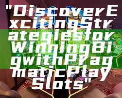 "Discover Exciting Strategies for Winning Big with Pragmatic Play Slots"
