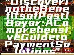 "Discovering the Benefits of Pasti Bayar: A Comprehensive Guide to Payment Solutions"