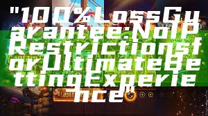 "100% Loss Guarantee: No IP Restrictions for Ultimate Betting Experience"