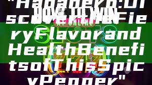 "Habanero: Discover the Fiery Flavor and Health Benefits of This Spicy Pepper"