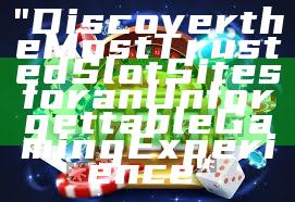 "Discover the Most Trusted Slot Sites for an Unforgettable Gaming Experience"
