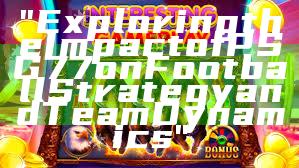 "Exploring the Impact of PSG 77 on Football Strategy and Team Dynamics"