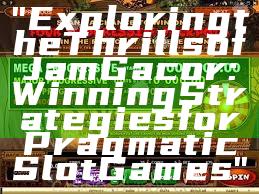 "Exploring the Thrills of Jam Gacor: Winning Strategies for Pragmatic Slot Games"