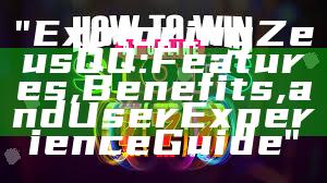 "Exploring Zeus QQ: Features, Benefits, and User Experience Guide"