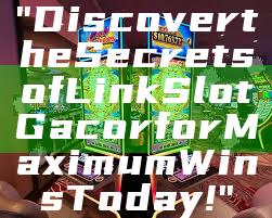 "Discover the Secrets of Link Slot Gacor for Maximum Wins Today!"
