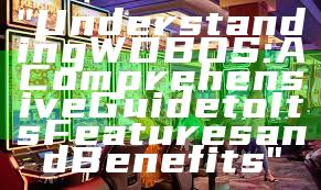"Understanding WDBOS: A Comprehensive Guide to Its Features and Benefits"