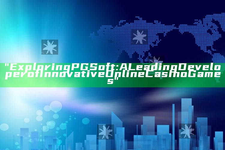 "Exploring PG Soft: A Leading Developer of Innovative Online Casino Games"
