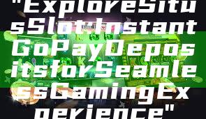 "Explore Situs Slot: Instant GoPay Deposits for Seamless Gaming Experience"