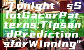 "Tonight’s Slot Gacor Patterns: Tips and Predictions for Winning"