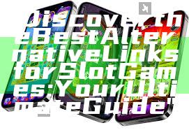 "Discover the Best Alternative Links for Slot Games: Your Ultimate Guide"