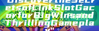 "Discover the Secrets of Link Slot Gacor for Big Wins and Thrilling Gameplay"