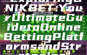 "Exploring UNIKBET: Your Ultimate Guide to Online Betting Platforms and Strategies"