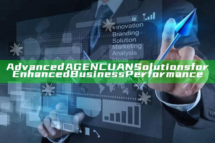 Advanced AGENCUAN Solutions for Enhanced Business Performance