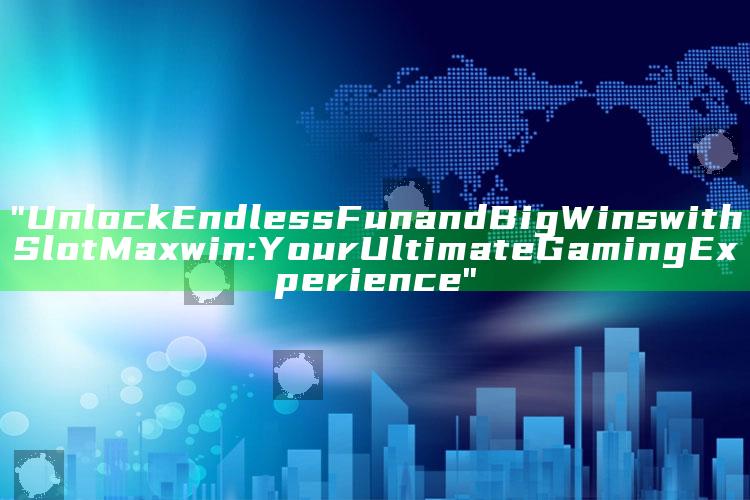 "Unlock Endless Fun and Big Wins with Slot Maxwin: Your Ultimate Gaming Experience"