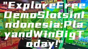 "Explore Free Demo Slots in Indonesia: Play and Win Big Today!"