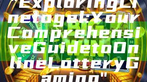 "Exploring Linetogel: Your Comprehensive Guide to Online Lottery Gaming"