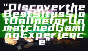"Discover the Best Situs Slot Online for Unmatched Gaming Experience"
