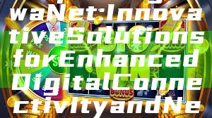 "Exploring DewaNet: Innovative Solutions for Enhanced Digital Connectivity and Networking"