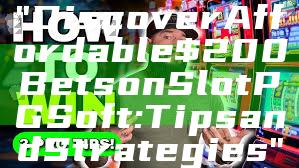 "Discover Affordable $200 Bets on Slot PG Soft: Tips and Strategies"