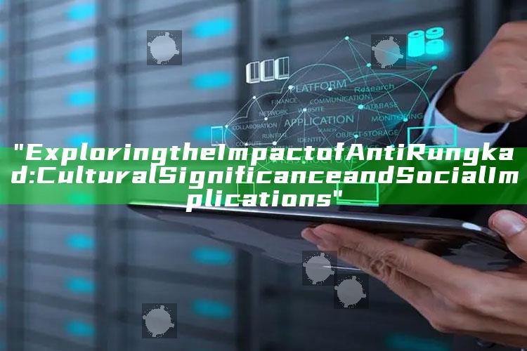 "Exploring the Impact of Anti Rungkad: Cultural Significance and Social Implications"