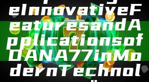 "Exploring the Innovative Features and Applications of DANA77 in Modern Technology"