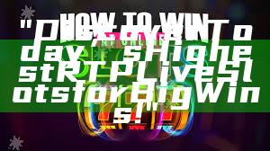 "Discover Today’s Highest RTP Live Slots for Big Wins!"