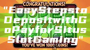 "Easy Steps to Deposit with GoPay for Situs Slot Gaming"