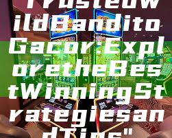 "Trusted Wild Bandito Gacor: Explore the Best Winning Strategies and Tips"