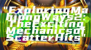 "Exploring Mahjong Ways 2: The Exciting Mechanics of Scatter Hits"