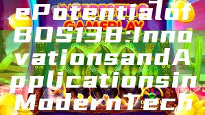 "Unlocking the Potential of BOS138: Innovations and Applications in Modern Technology"