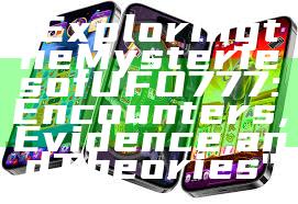 "Exploring the Mysteries of UFO 777: Encounters, Evidence, and Theories"