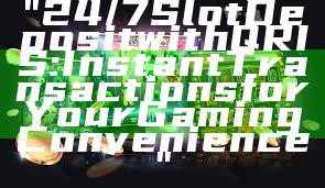 "24/7 Slot Deposit with QRIS: Instant Transactions for Your Gaming Convenience"