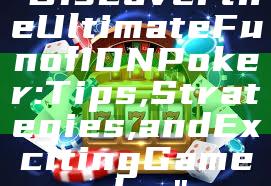 "Discover the Ultimate Fun of IDN Poker: Tips, Strategies, and Exciting Gameplay"