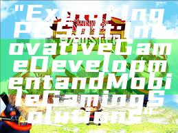 "Exploring PG Soft: Innovative Game Development and Mobile Gaming Solutions"