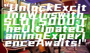 "Unlock Exciting Wins with SLOT5000: The Ultimate Gaming Experience Awaits!"