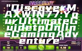 "Discover MAXWIN77: Your Ultimate Guide to Online Gaming Adventure"