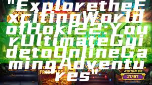 "Explore the Exciting World of Hoki22: Your Ultimate Guide to Online Gaming Adventures"