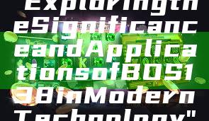 "Exploring the Significance and Applications of BOS138 in Modern Technology"