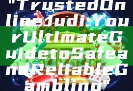 "Trusted Online Judi: Your Ultimate Guide to Safe and Reliable Gambling"