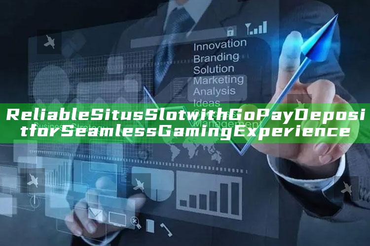 Reliable Situs Slot with GoPay Deposit for Seamless Gaming Experience