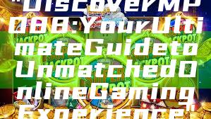 "Discover MPO88: Your Ultimate Guide to Unmatched Online Gaming Experience"