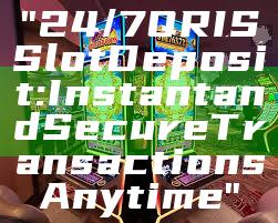 "24/7 QRIS Slot Deposit: Instant and Secure Transactions Anytime"
